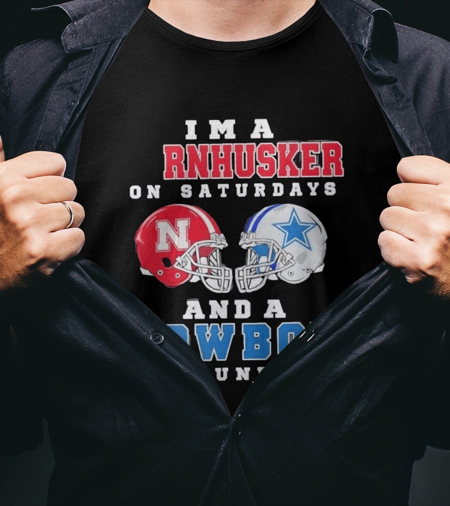 I'm A Cornhusker On Saturdays And A Cowboy On Sundays Nebraska Football Dallas Football T-Shirt