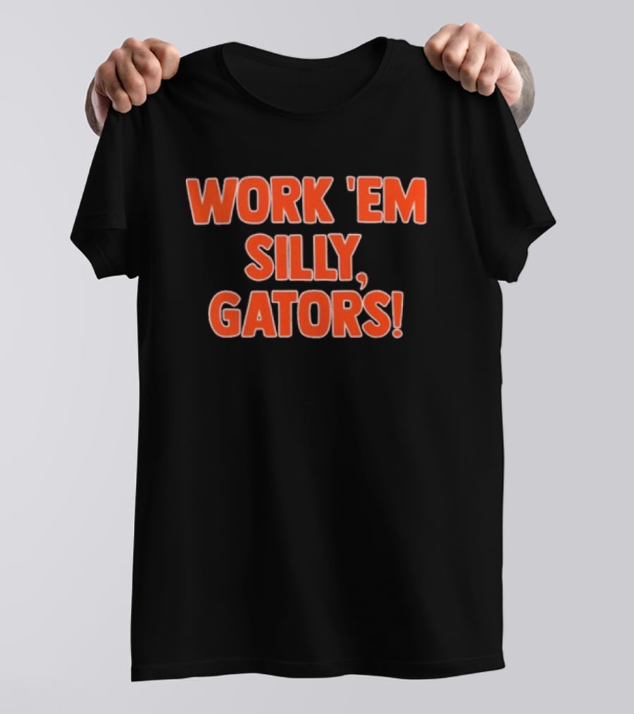Work 'Em Silly Gators College Football Team T-Shirt
