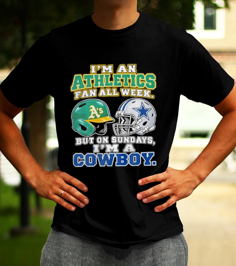 I'm An Athletics Fan All Week But On Sundays I'm A Cowboy T-Shirt