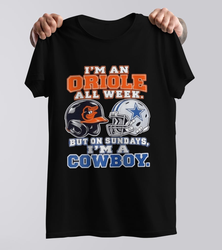 I'm An Oriole All Week But On Sundays I'm A Cowboy Orioles Helmet Cowboys Helmet T-Shirt