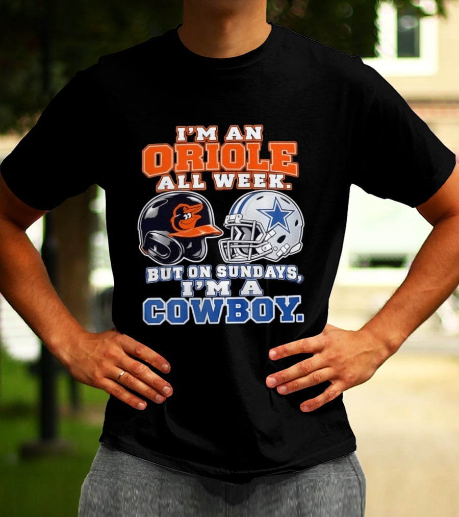 I'm An Oriole All Week But On Sundays I'm A Cowboy Orioles Helmet Cowboys Helmet T-Shirt