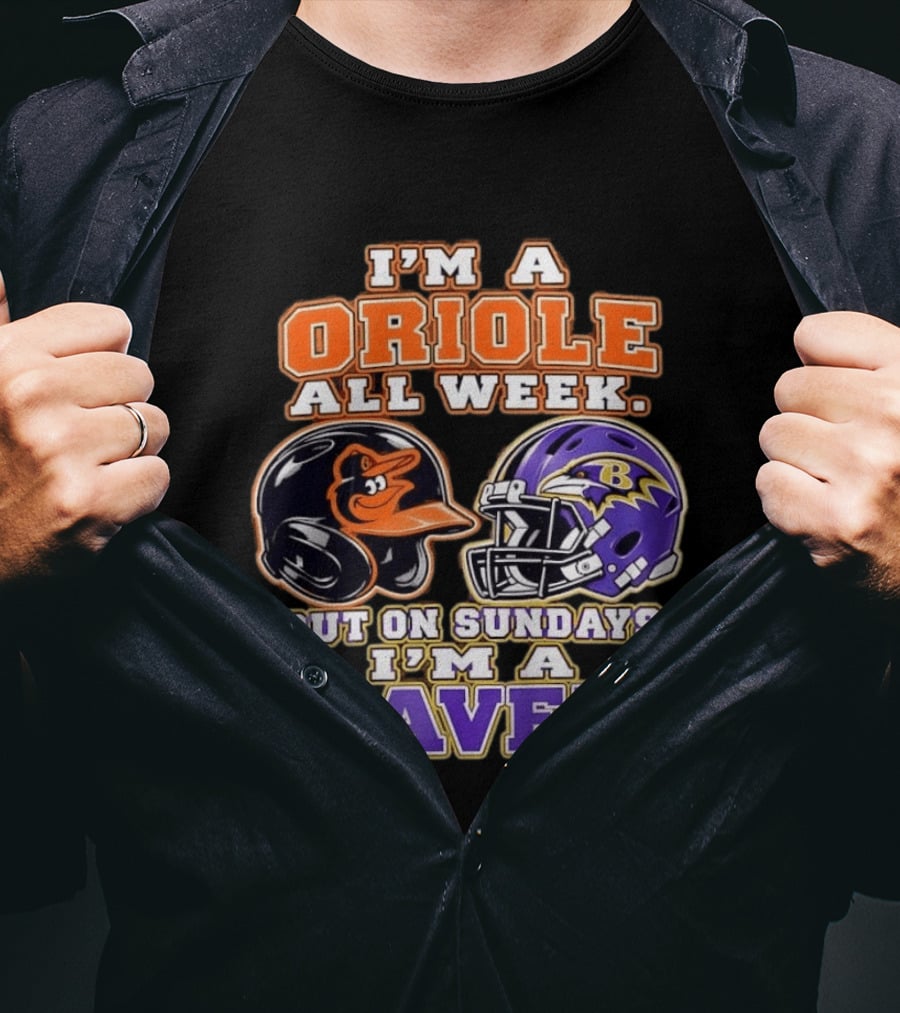 I'm An Oriole All Week But On Sundays I'm A Raven Baltimore Sports Loyalty Baltimore Football And Baseball Fan T-Shirt