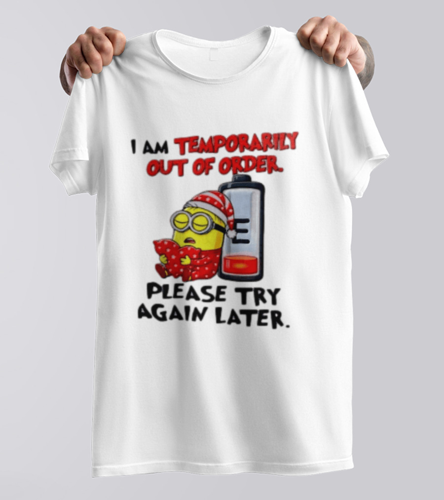 I Am Temporarily Out Of Order Please Try Again Later Minion Battery Sleep T-Shirt