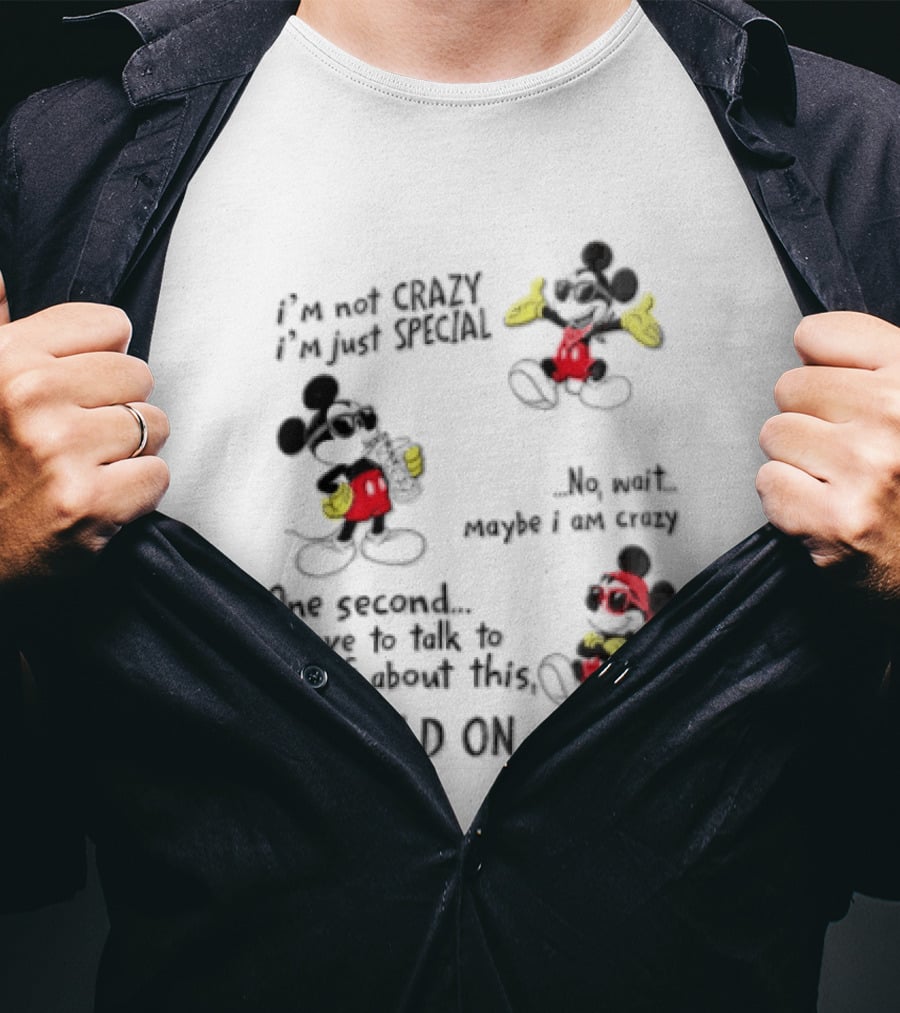 Mickey Mouse Im Not Crazy Im Just Special Maybe I AM Crazy One Second Hold On T-Shirt