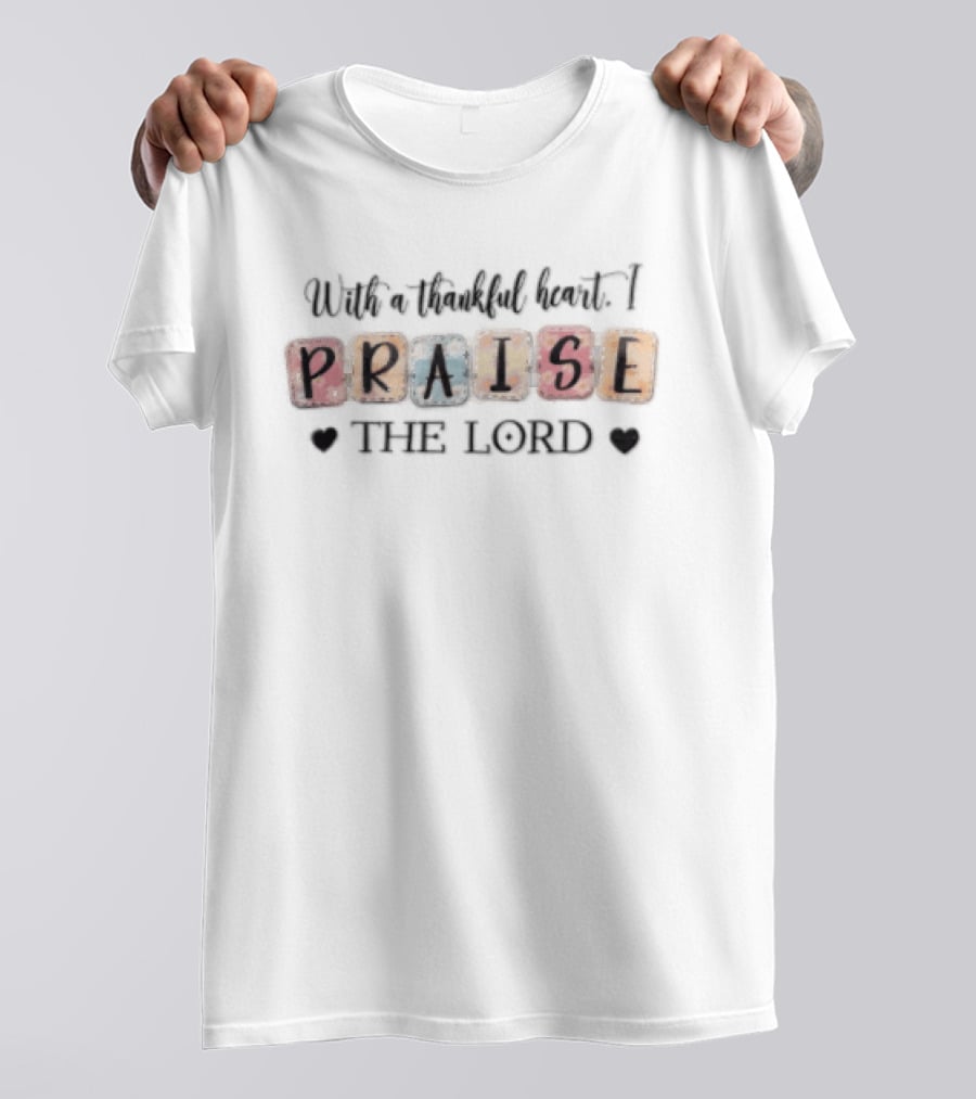 With A Thankful Heart I Praise THE Lord Floral Patterned Letter Blocks T-Shirt