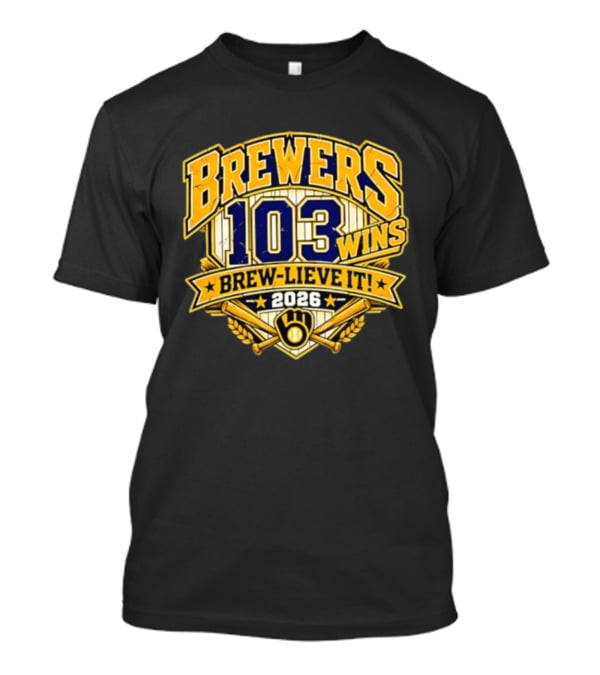 Milwaukee Brewers 103 Wins Brew Lieve It 2026 T-Shirt