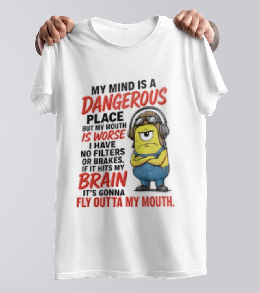 Minions My Mind Is A Dangerous Place My Brain Fly Outta My Mouth T-Shirt
