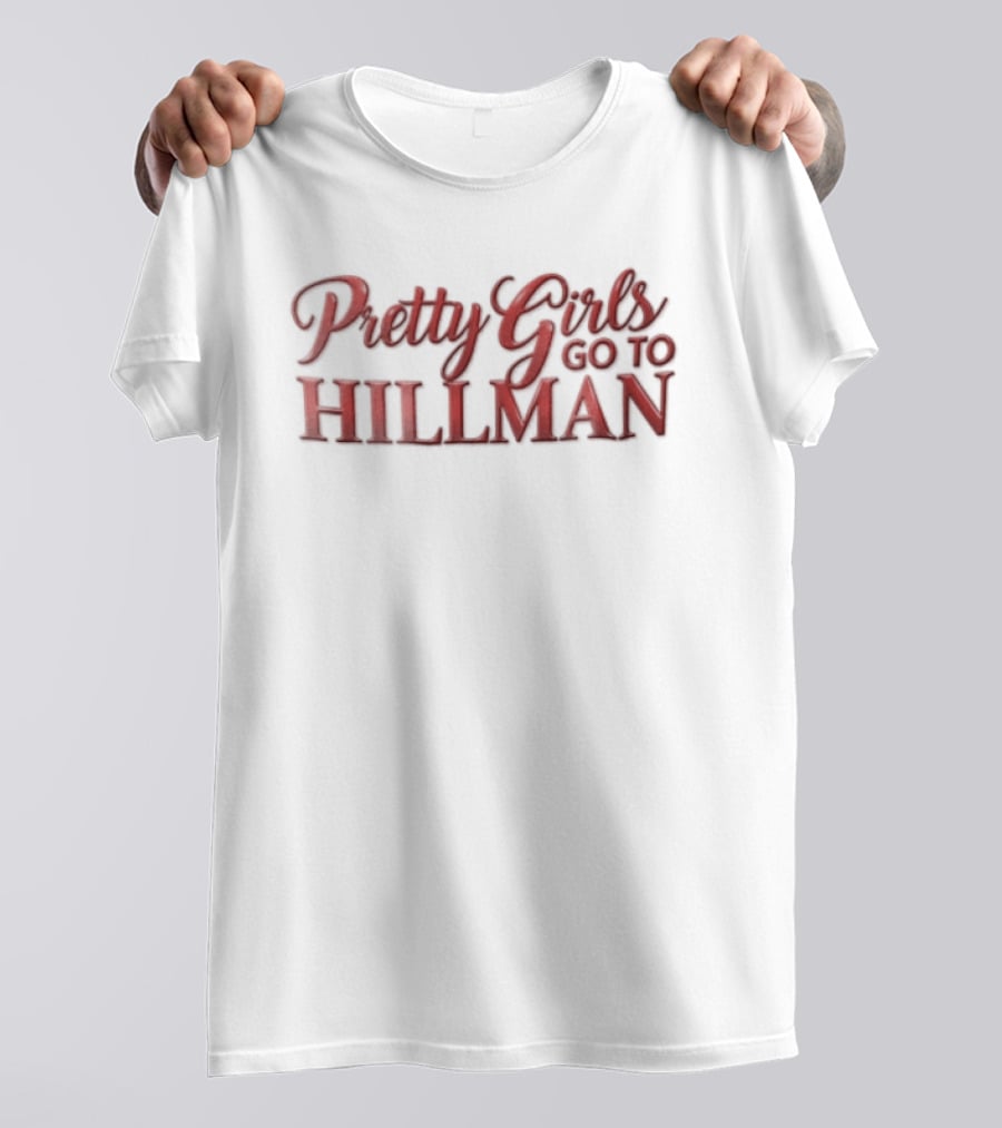 Pretty Girls Go To Hillman College Fashion T-Shirt
