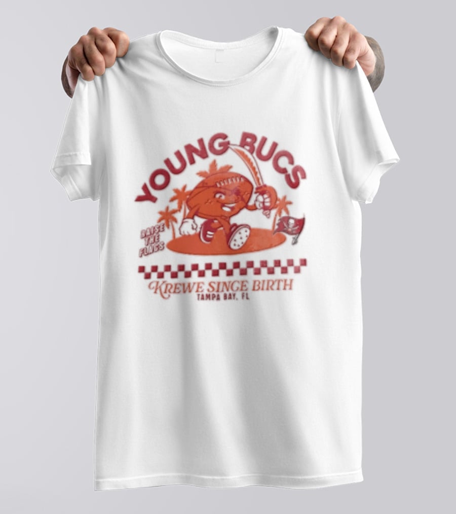 Young Bucs Raise The Flags Krewe Singe Birth Tampa Bay Buccaneers T-Shirt