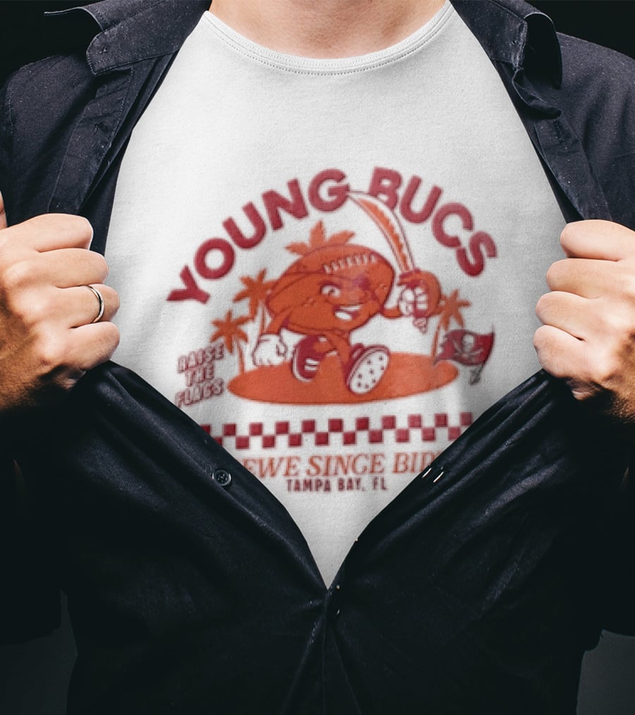 Young Bucs Raise The Flags Krewe Singe Birth Tampa Bay Buccaneers T-Shirt