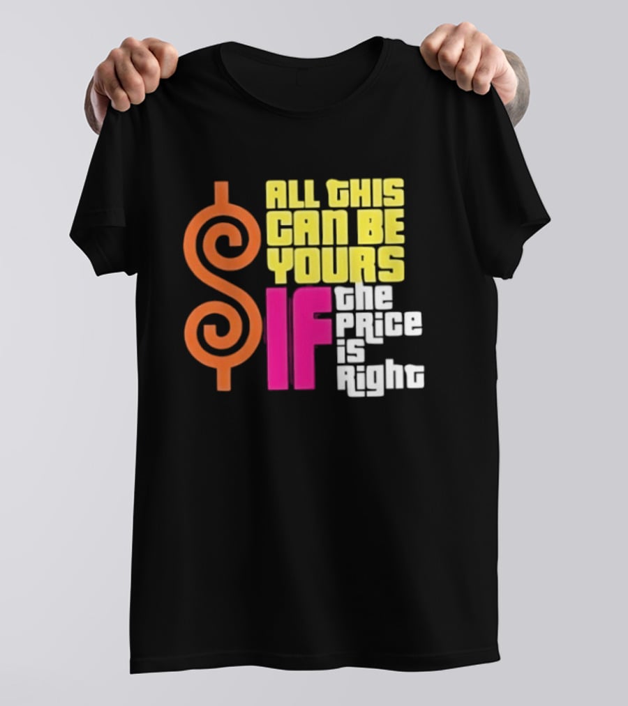 All This Can Be Yours If The Price Is Right Dollar T-Shirt
