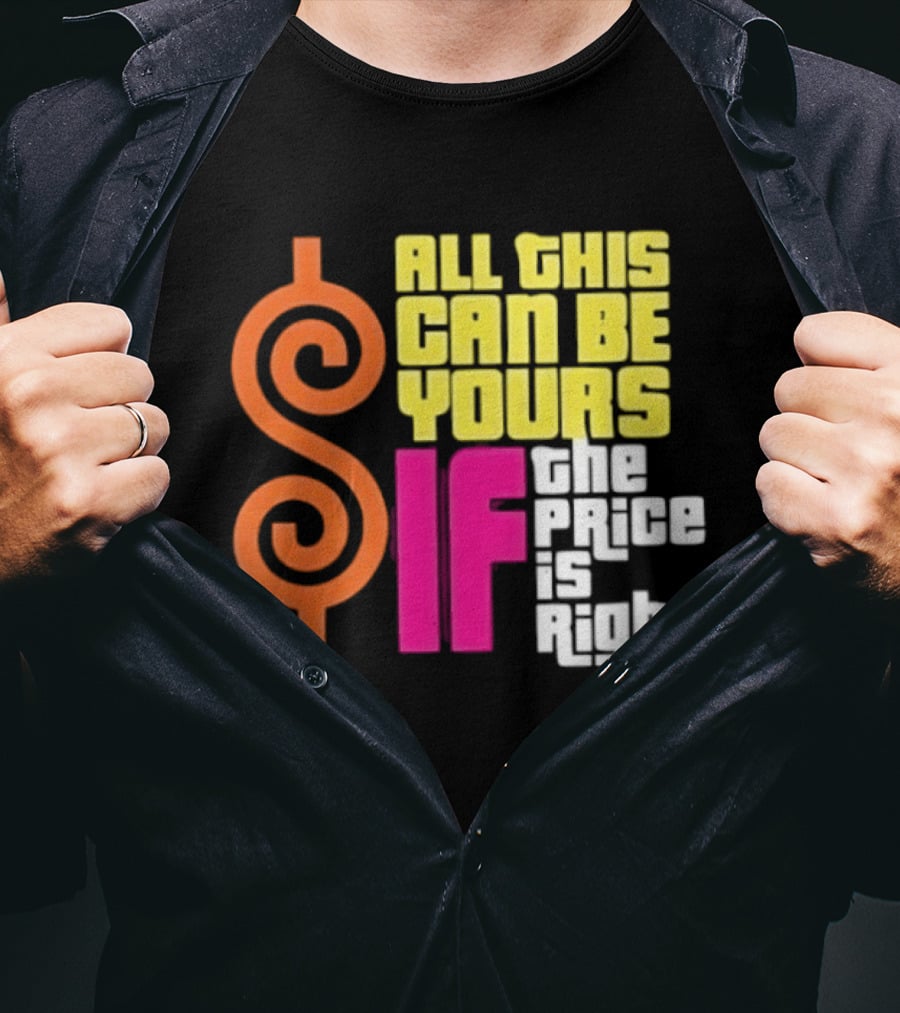 All This Can Be Yours If The Price Is Right Dollar T-Shirt