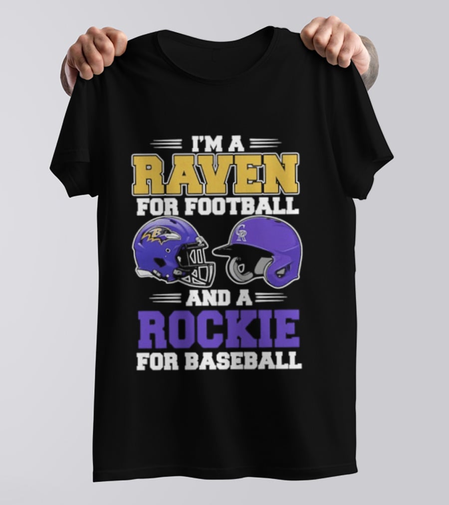 I'm A Raven For Football And A Rockie For Baseball T-Shirt