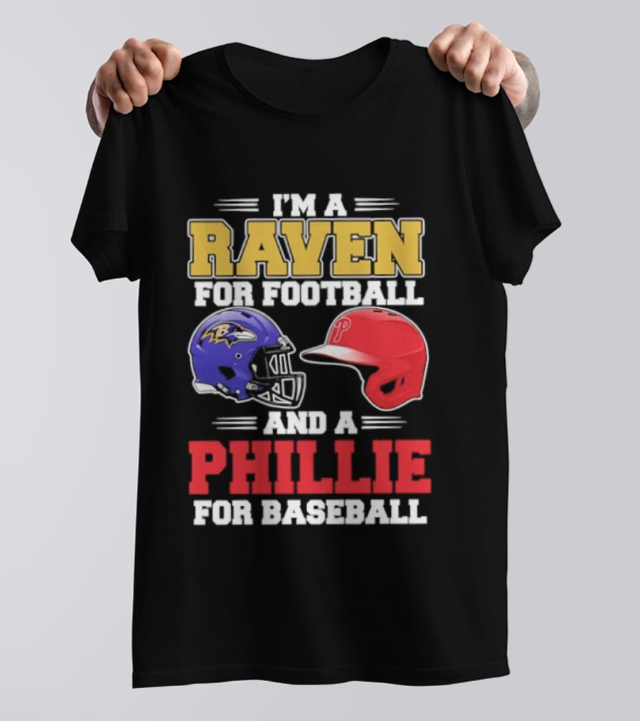 I'm A Raven For Football And A Phillie For Baseball Helmet T-Shirt