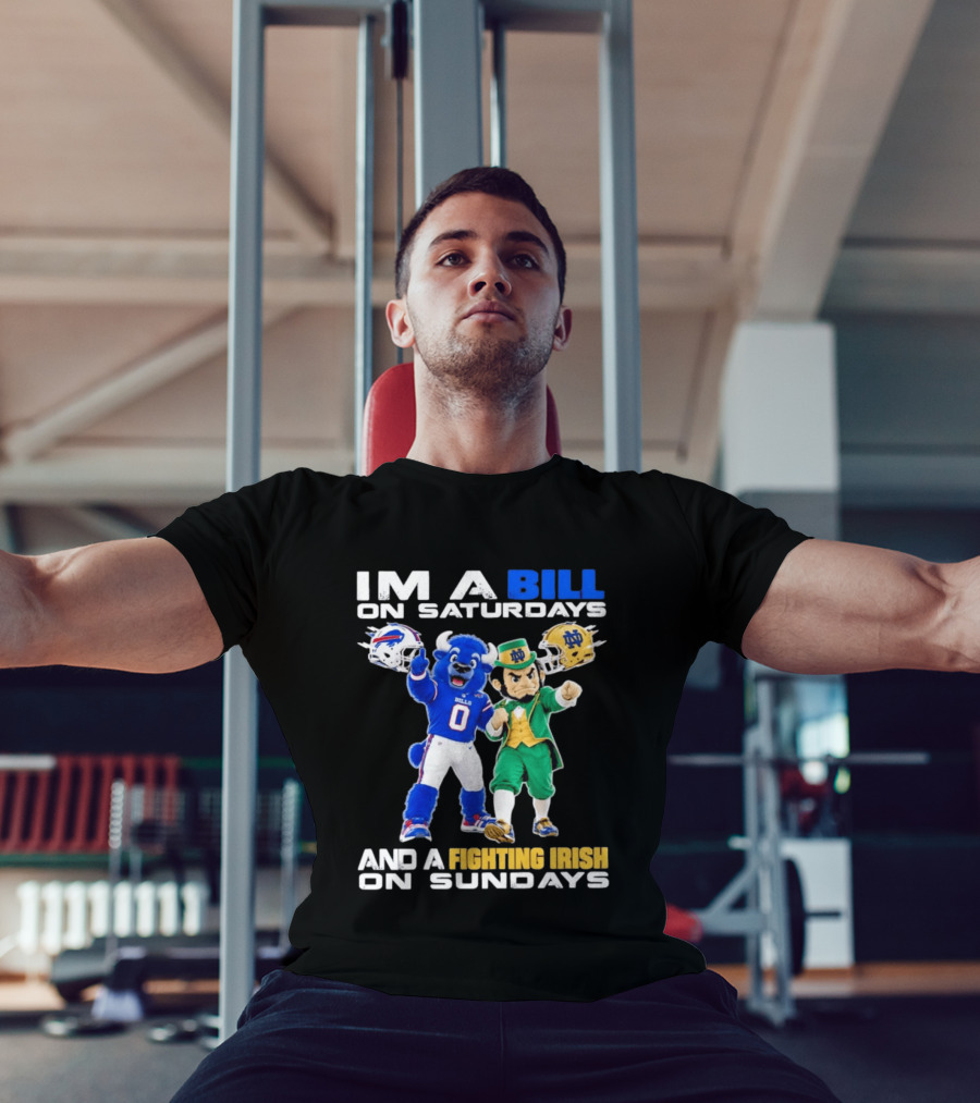 Buffalo Bills And Notre Dame Fighting Irish Mascots Im A Bill On Saturdays And A Fighting Irish On Sundays T-Shirt