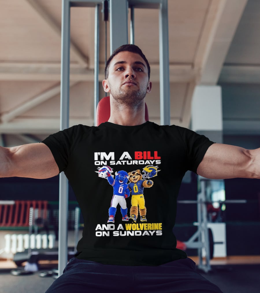 I'm A Bill On Saturdays And A Wolverine On Sundays Buffalo Bills Michigan Wolverines Football Mascots T-Shirt