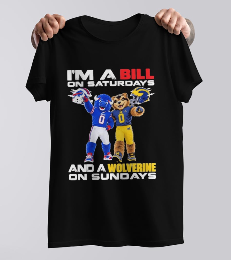 I'm A Bill On Saturdays And A Wolverine On Sundays Buffalo Bills Michigan Wolverines Football Mascots T-Shirt