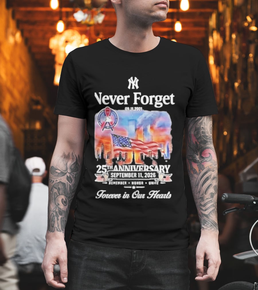 New York Yankees Never Forget 9 11 25th Anniversary September 11 2026 FDNY NYPD Forever In Our Hearts T-Shirt