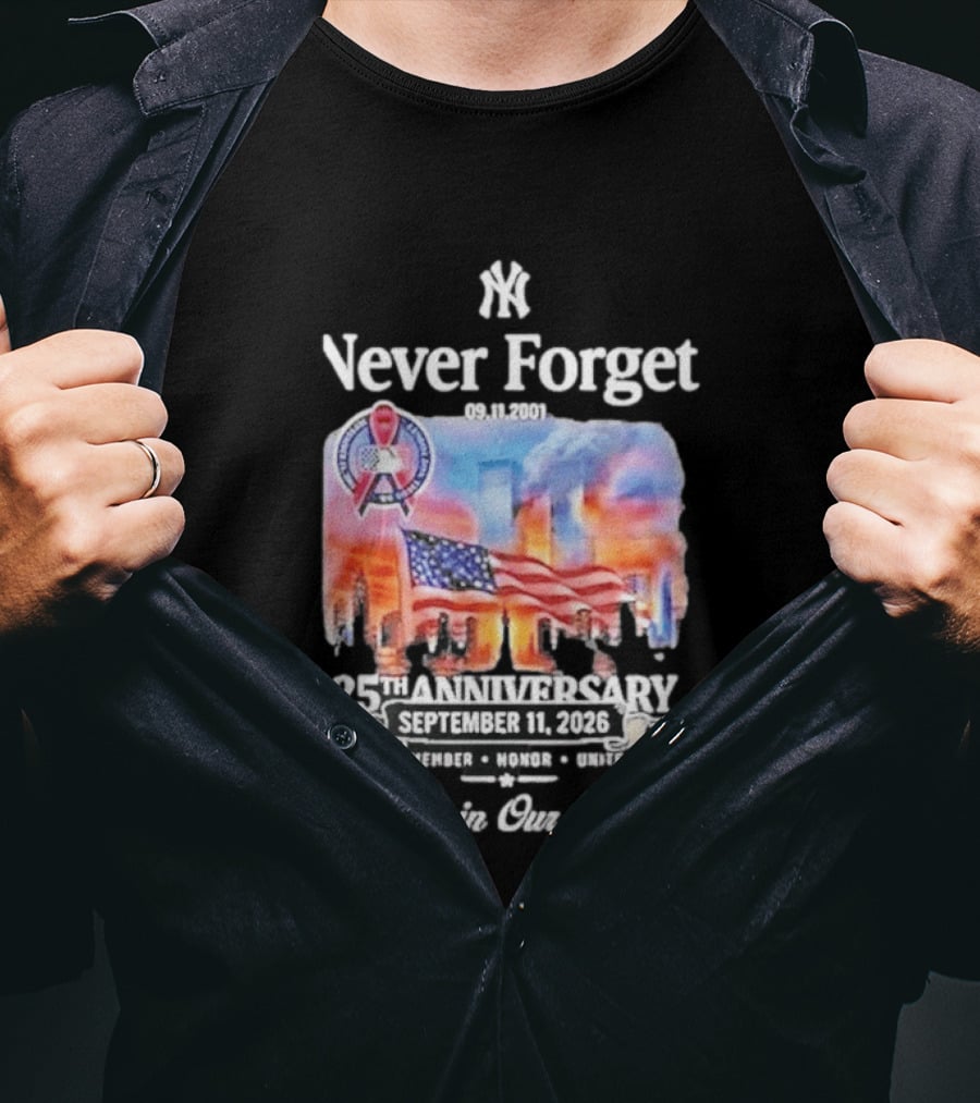 New York Yankees Never Forget 9 11 25th Anniversary September 11 2026 FDNY NYPD Forever In Our Hearts T-Shirt