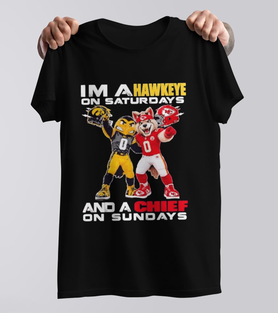 I'm A Hawkeye On Saturdays And A Chief On Sundays Iowa Hawkeyes Kansas City Chiefs Football Mascots T-Shirt