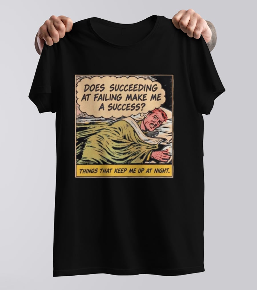 Does Succeeding At Failing Make Me A Success Things That Keep Me Up At Night Comic T-Shirt