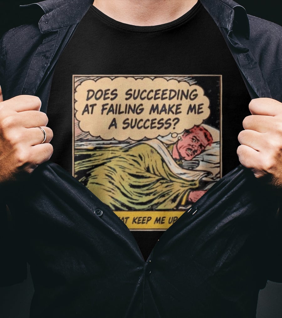 Does Succeeding At Failing Make Me A Success Things That Keep Me Up At Night Comic T-Shirt