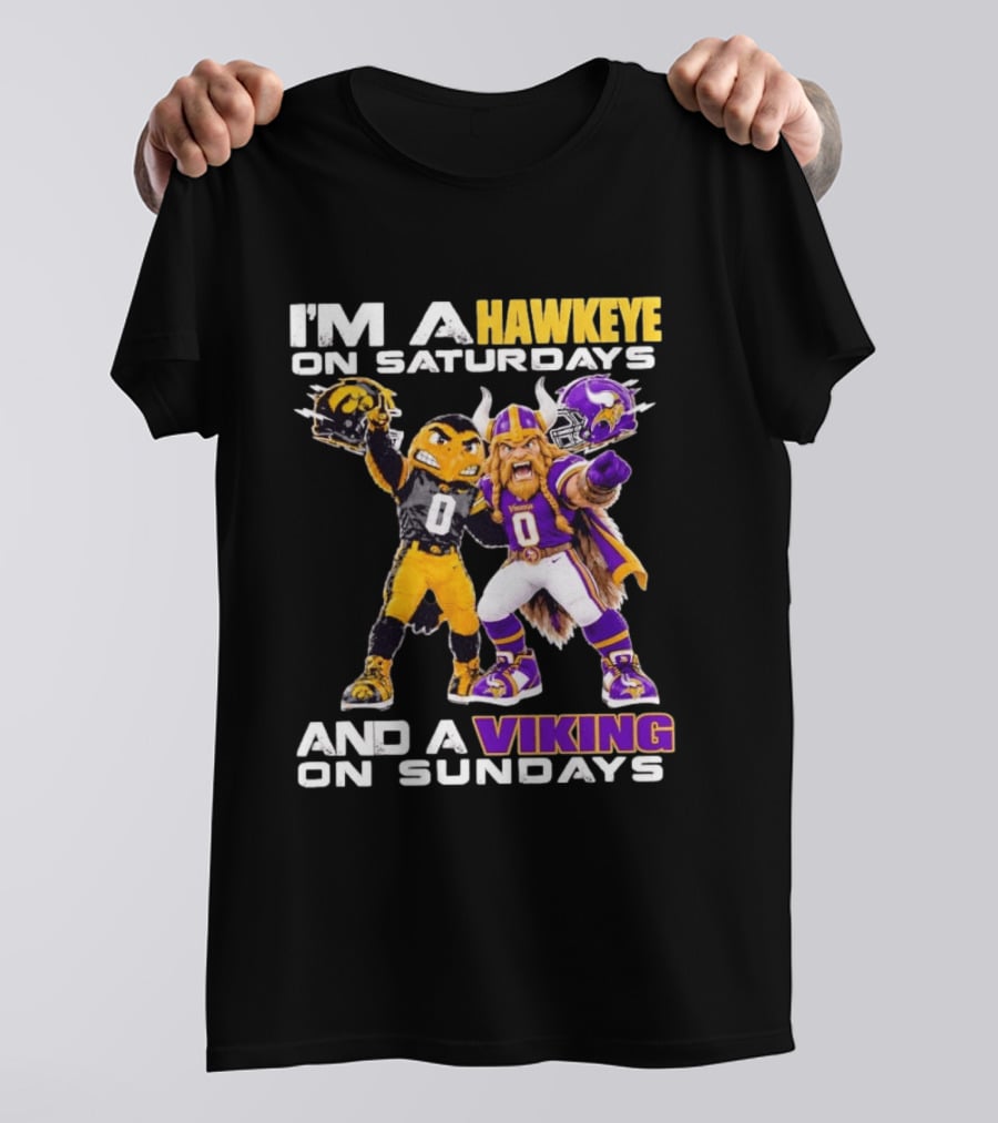 I'm A Hawkeye On Saturdays And A Viking On Sundays Iowa Hawkeyes X Minnesota Vikings Football Mascots T-Shirt