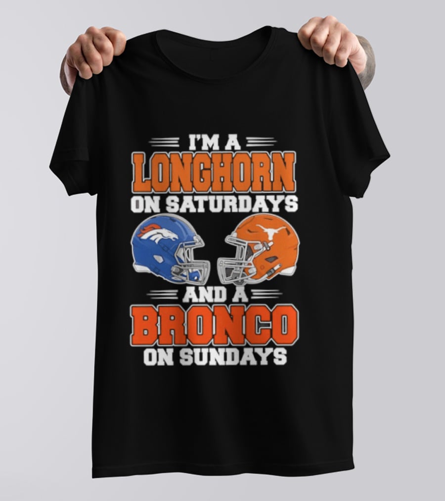 I'm A Longhorn On Saturdays And A Bronco On Sundays Football Helmets T-Shirt