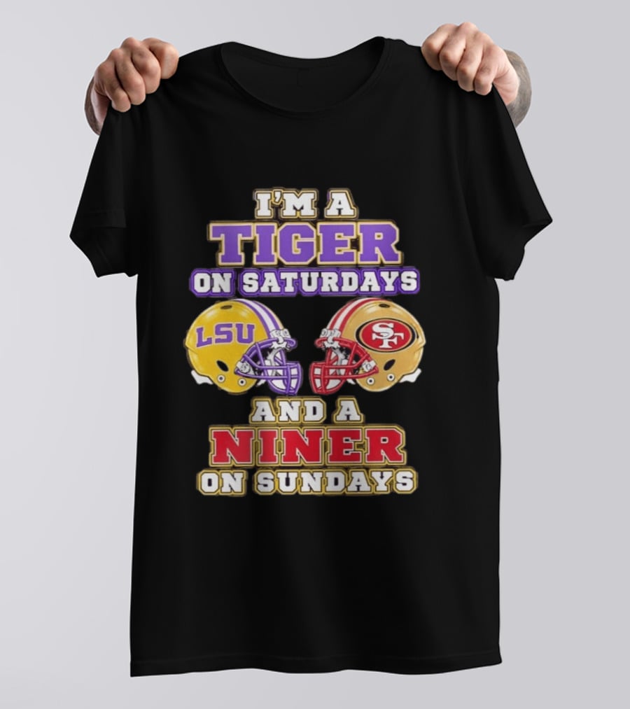 I'm A Tiger On Saturdays LSU Football And A Niner On Sundays 49ers Helmets T-Shirt