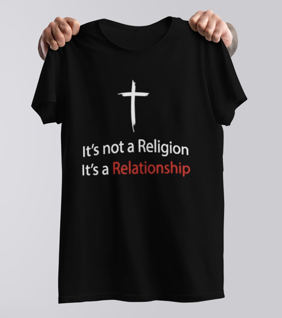 It's Not A Religion It's A Relationship Christian Cross Symbol Faith Message T-Shirt