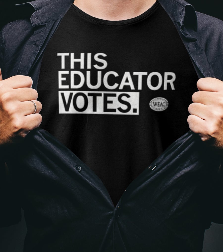 WEAC This Educator Votes Educators For Voting Empowerment T-Shirt
