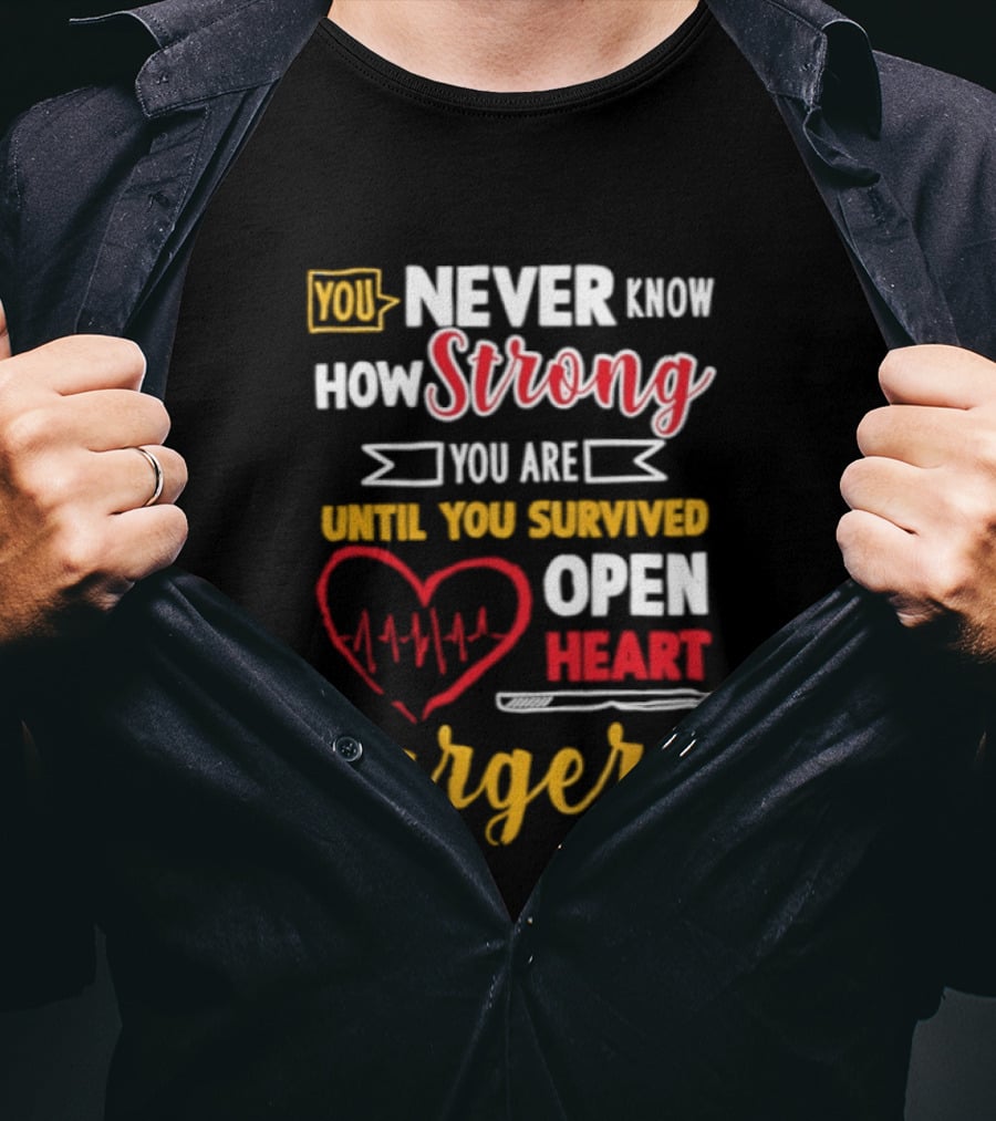 You Never Know How Strong You Are Until You Survived Open Heart Surgery Red Heart EKG T-Shirt