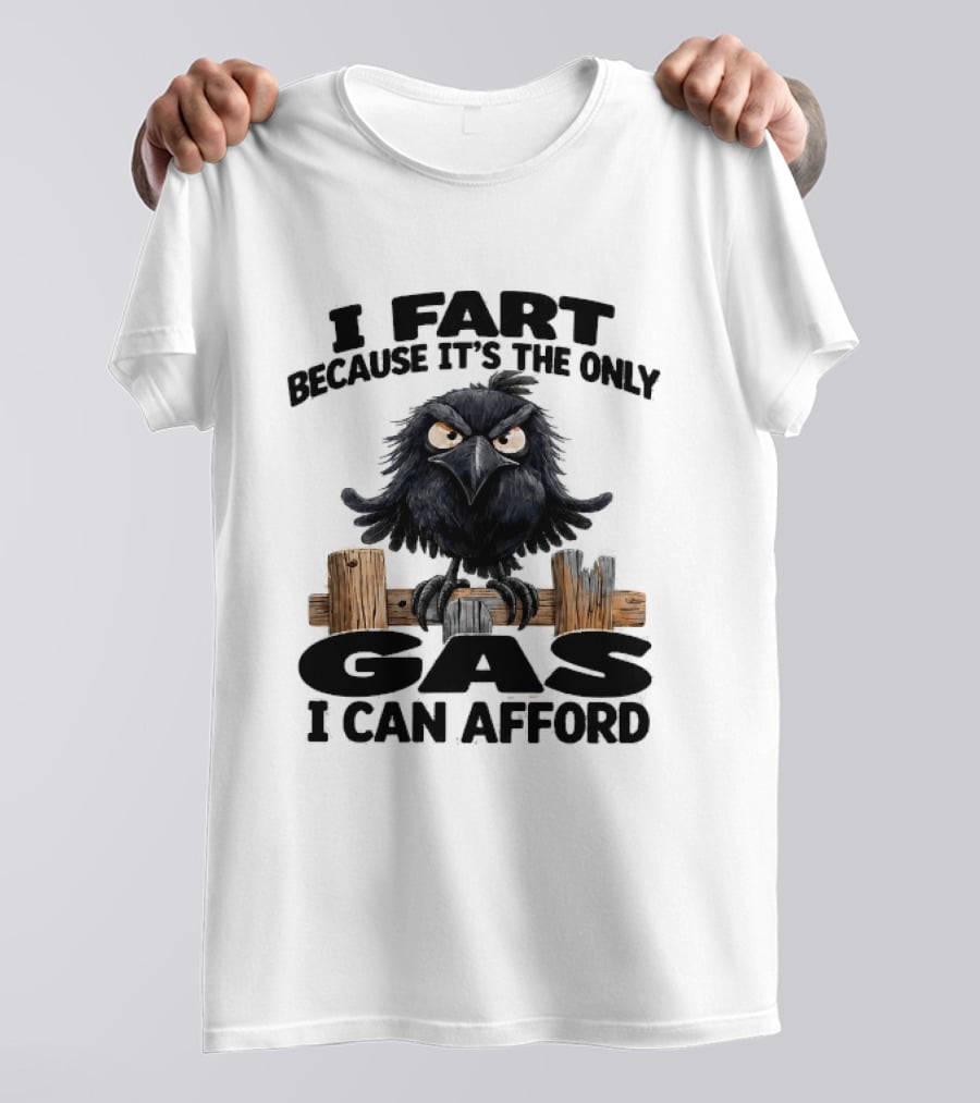 I Fart Because It's The Only Gas I Can Afford Angry Crow On Wooden Fence T-Shirt