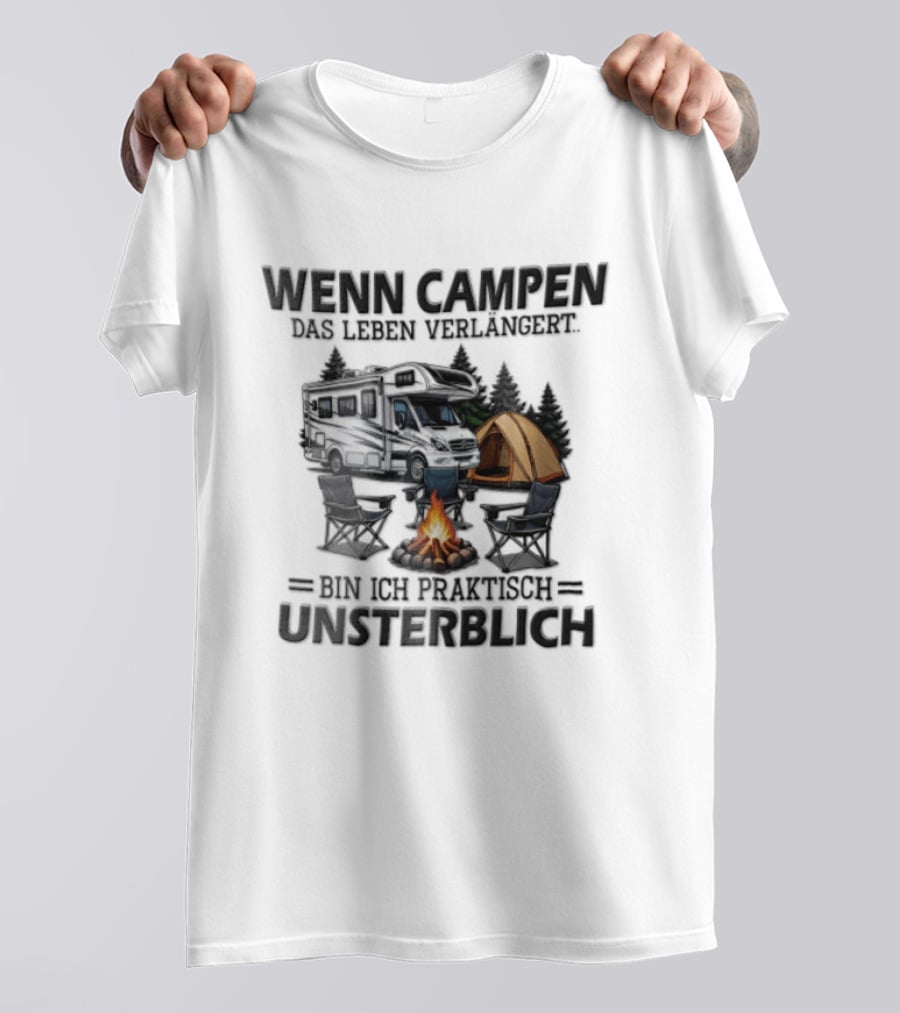 Wenn Campen Das Leben Verlängert Bin Ich Praktisch Unsterblich Weißer Camper Van Lagerfeuer Zelt T-Shirt