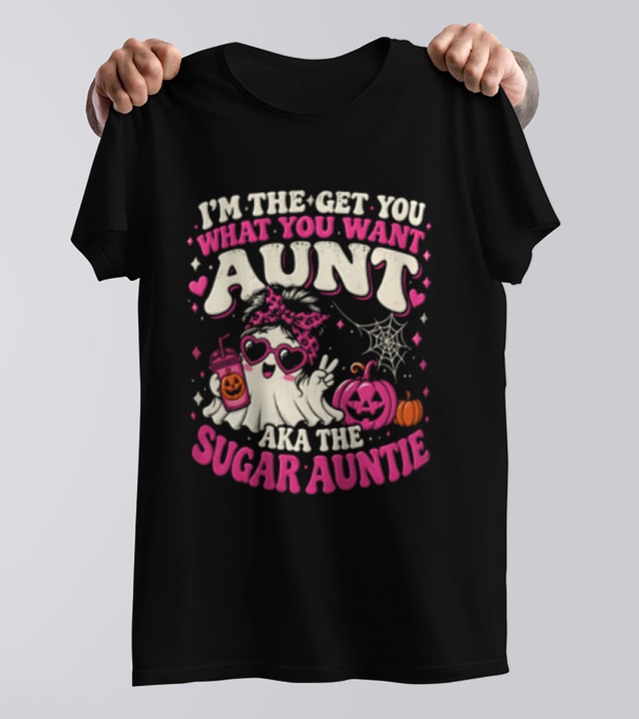 I'm The Get You What You Want Aunt Aka The Sugar Auntie Halloween Ghost Pumpkin T-Shirt