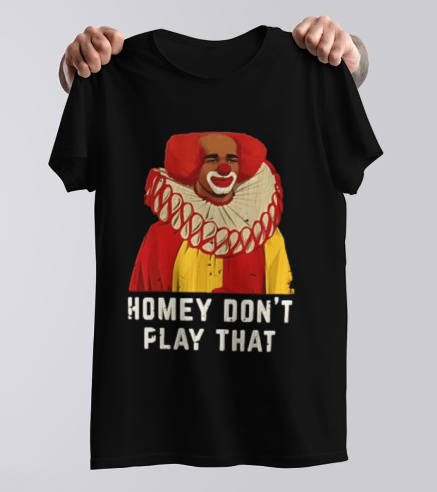 In Living Color Homey D Clown Don't Play That Man Dressed As Clown With Red Hair T-Shirt