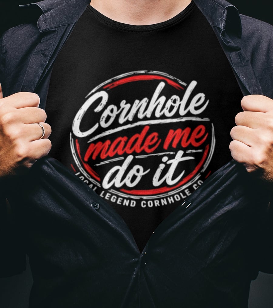 Cornhole Made Me Do It Local Legend Cornhole Co Fun Party Game T-Shirt