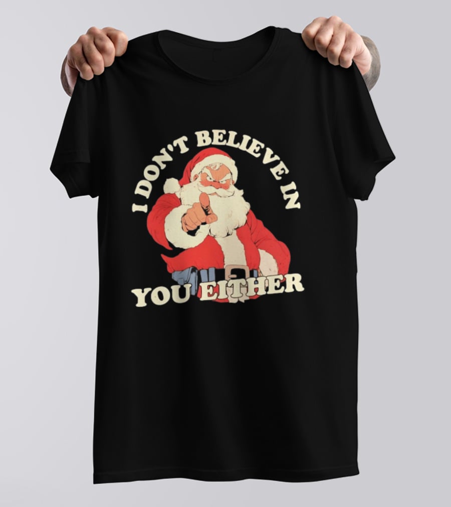 Santa Claus I Don't Believe In You Either Christmas Santa Pointing T-Shirt