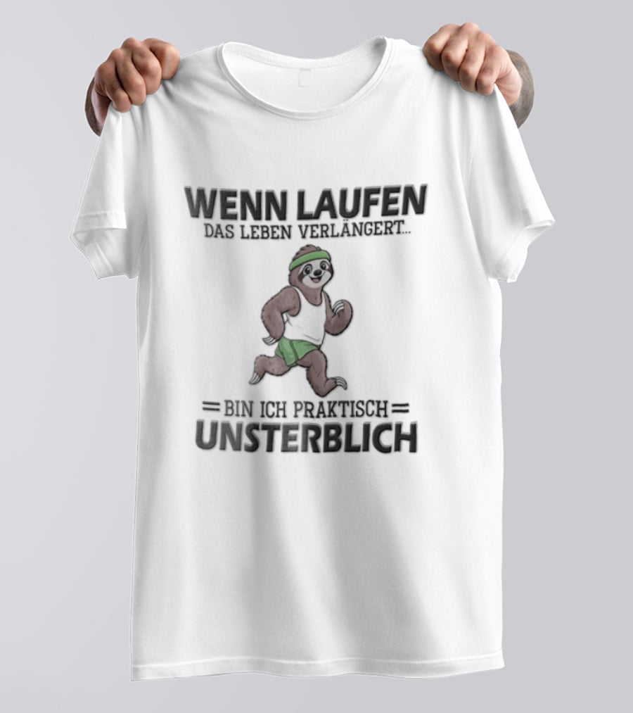 Wenn Laufen Das Leben Verlängert Bin Ich Praktisch Unsterblich Lustiger Laufsport Spruch T-Shirt