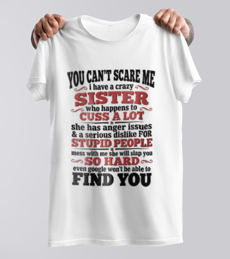 You Can't Scare Me Sister Cuss A Lot Stupid People So Hard Find You T-Shirt