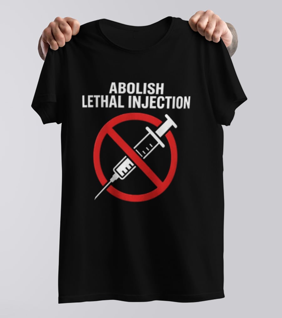 Abolish Lethal Injection Anti Death Penalty Movement T-Shirt