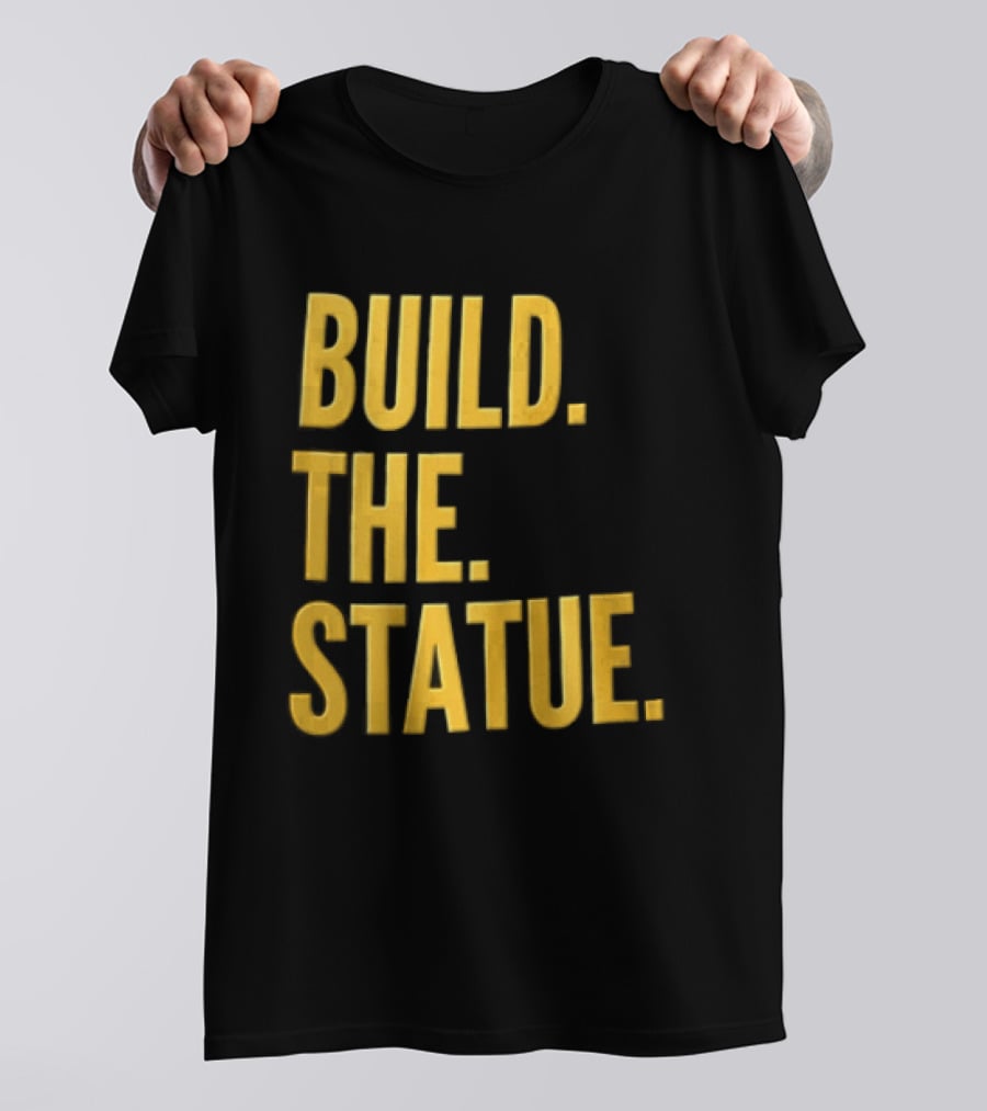 Build The Statue T-Shirt