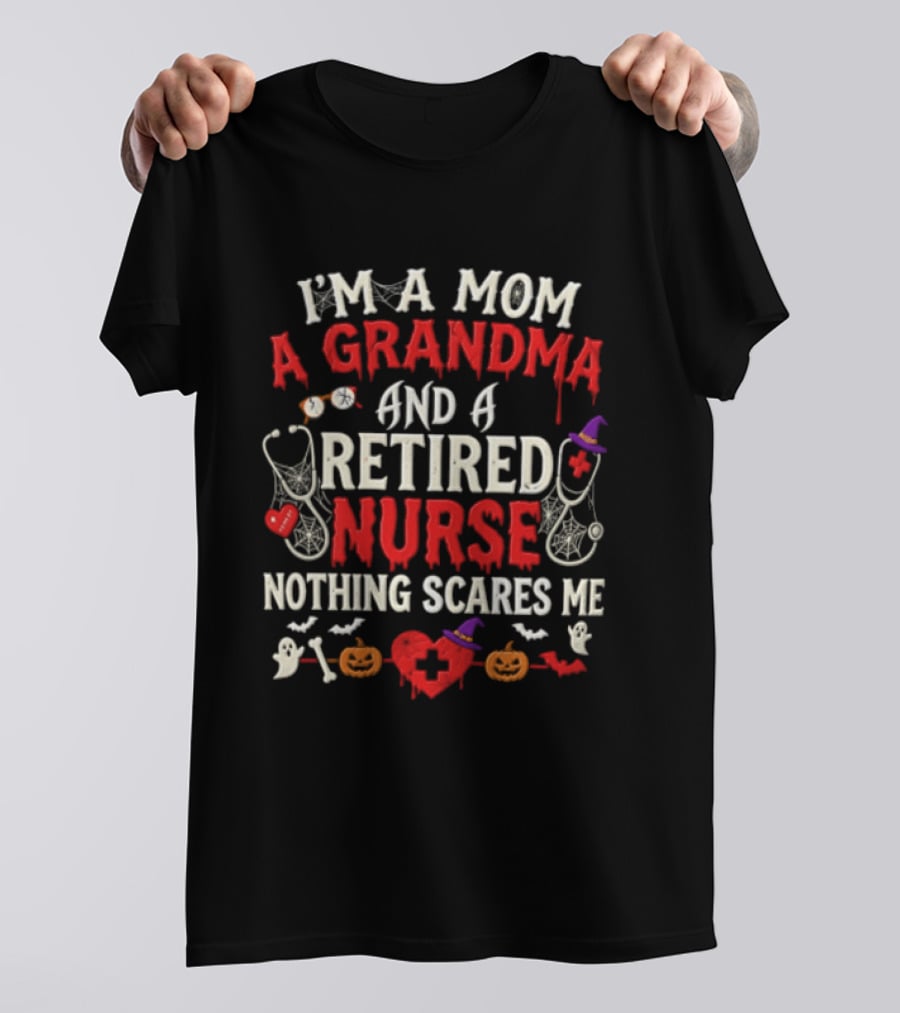 I'm A Mom A Grandma And A Retired Nurse Nothing Scares Me Halloween Decorations T-Shirt
