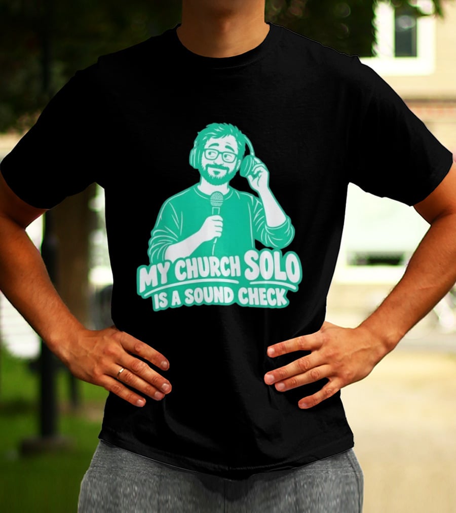 My Church Solo Is A Sound Check Microphone Headphones T-Shirt