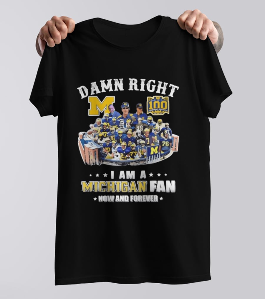 Damn Right Michigan Fan Michigan Stadium 100 Now And Forever T-Shirt
