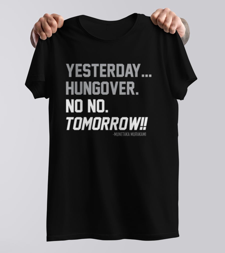 Yesterday Hungover No No Tomorrow Kunitaka Murakami T-Shirt