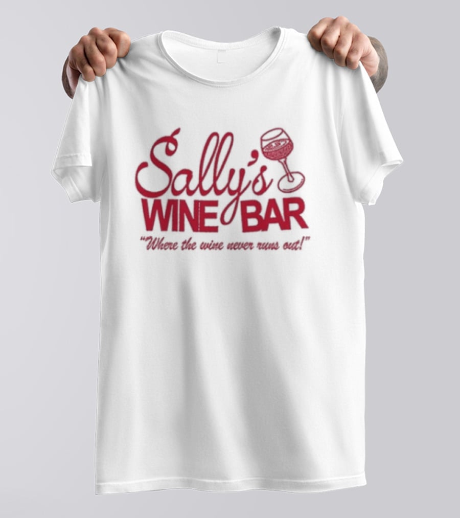Sally's Wine Bar Where The Wine Never Runs Out T-Shirt