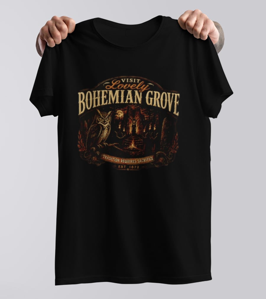 Visit Lovely Bohemian Grove Tradition Requires Sacrifice Est 1872 T-Shirt