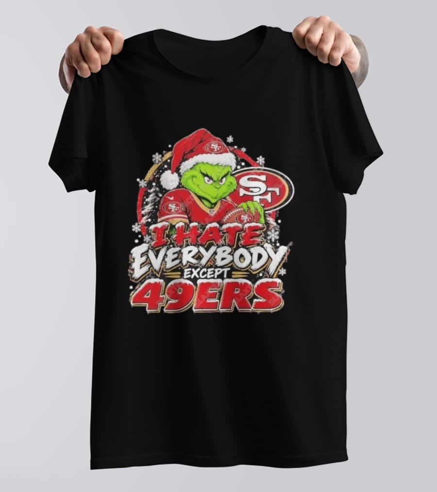 I Hate Everybody Except 49ers Fans Grinch San Francisco 49ers Christmas Holiday T-Shirt