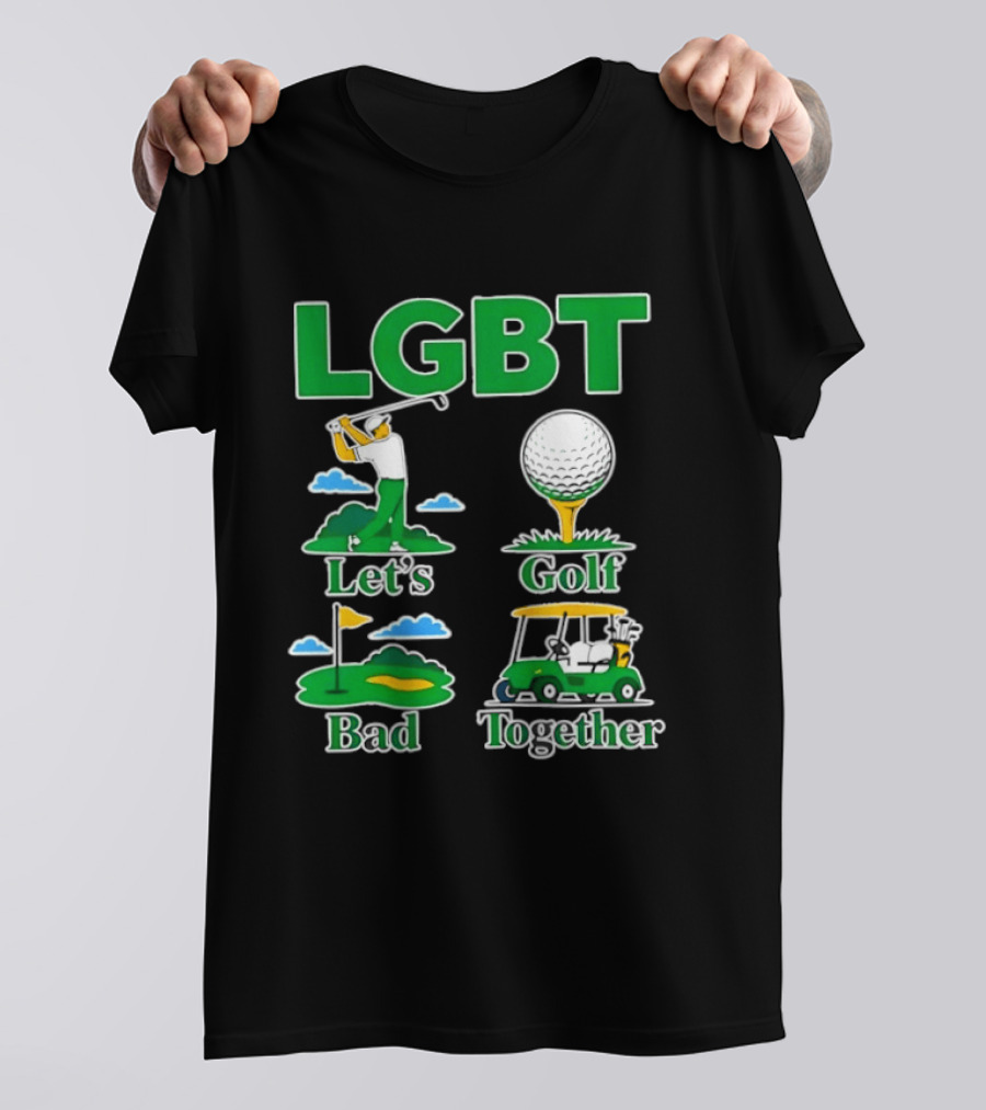 LGBT Let's Golf Bad Together Funny Golfing T-Shirt